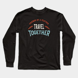 Friendcation Friends of a Feather Travel Together Long Sleeve T-Shirt